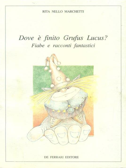 Dove è finito Grufus Lucus? Fiabe e racconti fantastici - Rita Marchetti Nello - 2