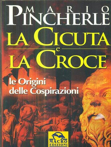 La cicuta e la croce. Le origini delle cospirazioni - Mario Pincherle - copertina