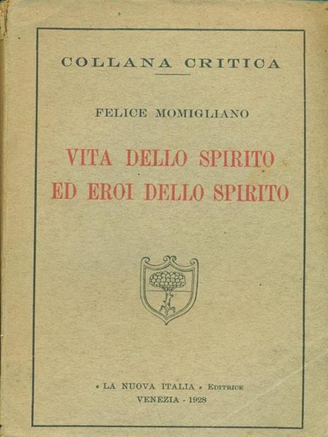Vita dello spirito ed eroi dello spirito - Felice Momigliano - 2
