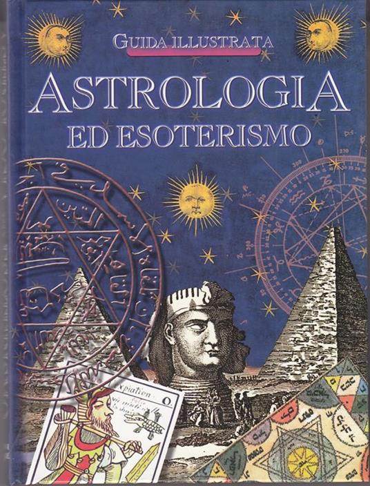 Astrologia ed esoterismo. Guida Illustrata - Emanuela Mallardi - copertina
