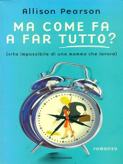 Ma come fa a far tutto? (vita impossibile di una mamma che lavora) - Allison Pearson - copertina