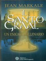 Il santo Graal. Un enigma millenario