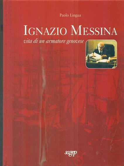 Ignazio Messina. Vita di un armatore genovese - Paolo Lingua - copertina