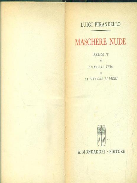 Maschere nude. Enrico IV - Diana e la tuda - La vita che ti diedi - Luigi Pirandello - 3