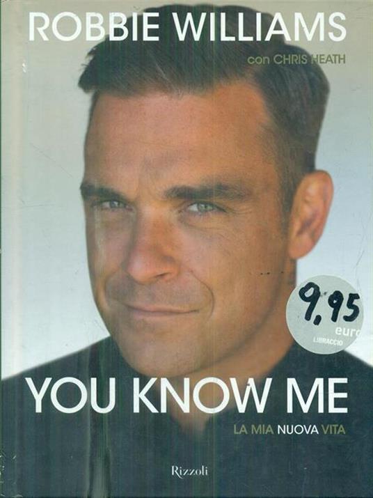 You know me. La mia nuova vita - Robbie Williams,Chris Heath - copertina