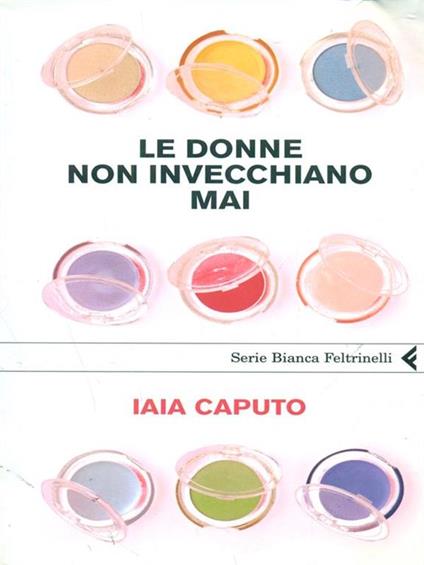 Le donne non invecchiano mai - Iaia Caputo - copertina