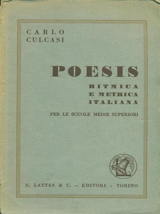Poesis. Ritmica e metrica italiana. Per le scuole medie superiori - Carlo Culcasi - 2
