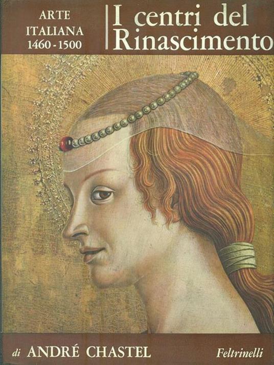 Arte Italiana 1460-1500. I centri del rinascimento - André Chastel - 4