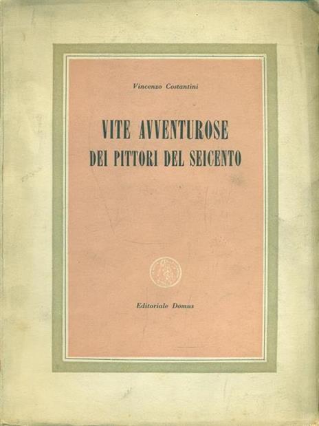 Vite avventurose dei pittori del Seicento - Vincenzo Costantini - copertina