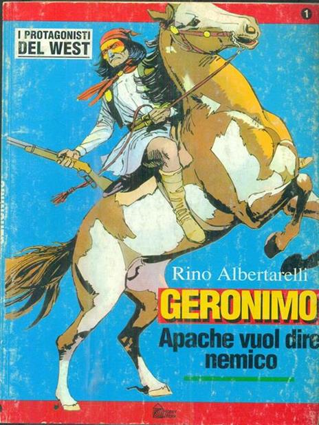 Geronimo. Apache vuol dire nemico - Rino Albertarelli - 2