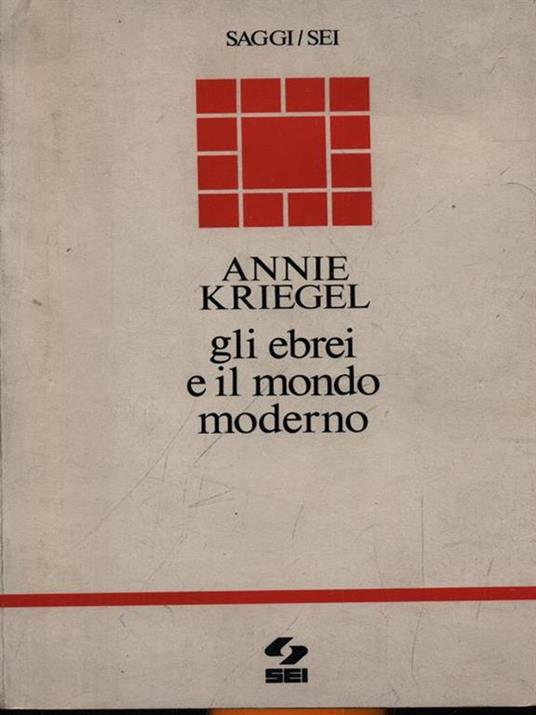 Gli ebrei e il mondo moderno - Annie Kriegel - 2