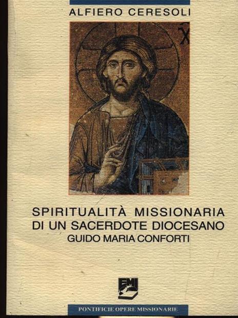   Spiritualità missionaria di un sacerdote diocesano: Guido Maria Conforti - Alfiero Ceresoli - copertina