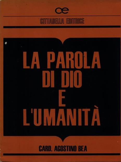 La parola di Dio e l'umanità - Agostino Bea - 2