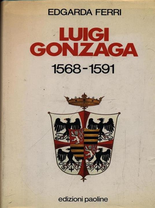 Luigi Gonzaga (1568-1591) - Edgarda Ferri - copertina