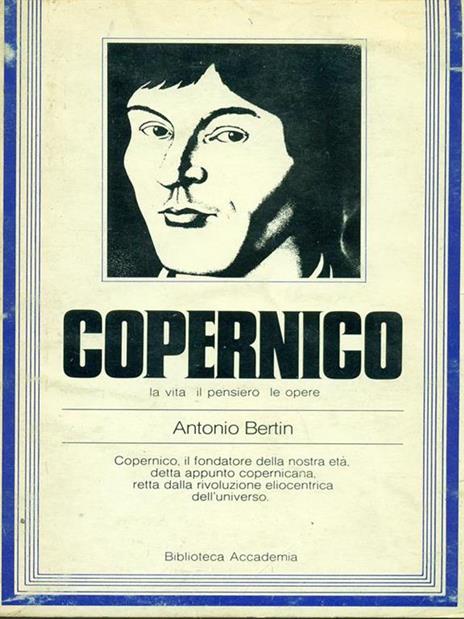   Copernico. La vita, il pensiero, le opere - Antonio Bertin - 2