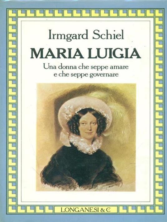 Maria Luigia Una donna che seppe amare - Irmgard Schiel - copertina