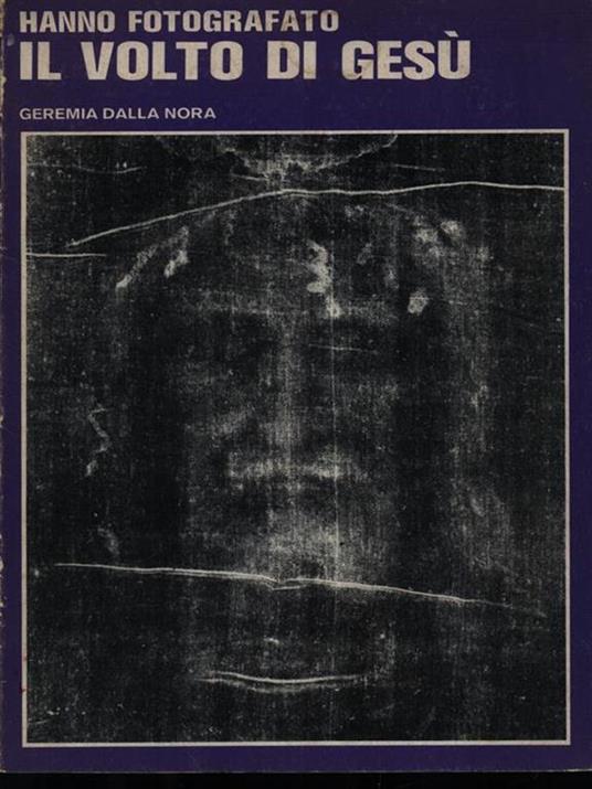 Hanno fotografato il volto di Gesù - Geremia Dalla Nora - copertina