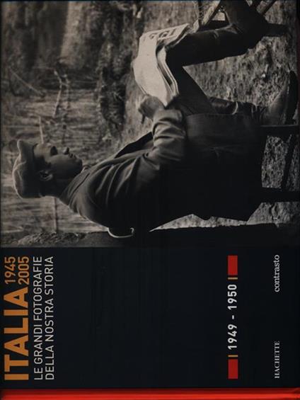 Italia 1945-2005. Le grandi fotografie della nostra storia 1949-1950 - copertina