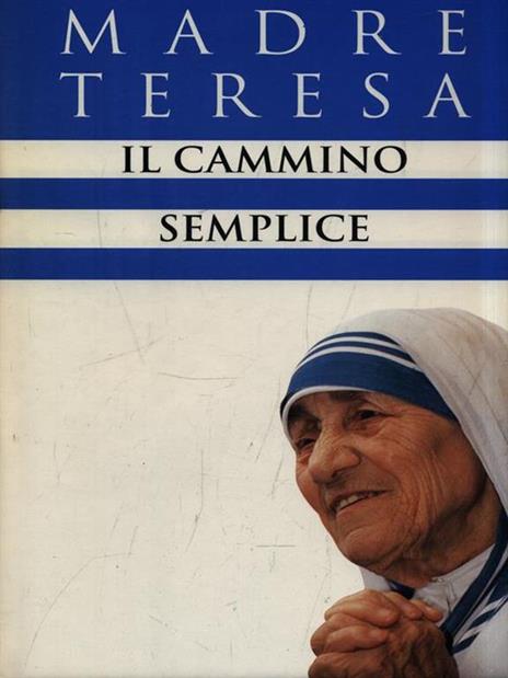 Il cammino semplice - Teresa di Calcutta (santa) - 2