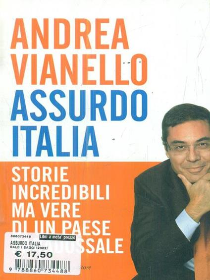 Assurdo Italia. Storie incredibili ma vere di un paese paradossale - Andrea Vianello - copertina