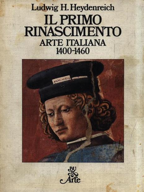 Il Pimo Rinascimento. Arte italiana 1400-1460 - Ludwig H. Heydenreich - copertina