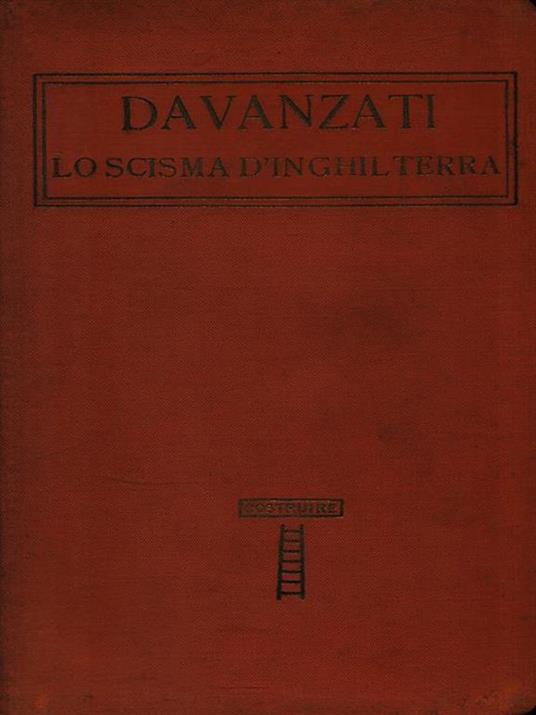 Lo scisma d'Inghilterra - Bernardo Davanzati - 2