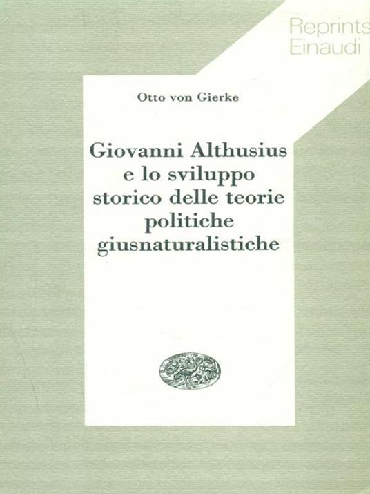   Giovanni Althusius e lo sviluppo storico delle teorie politiche giusnaturalistiche - Otto von Gierke - 2