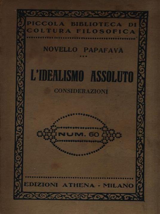 L' idealismo assoluto. Considerazioni - Novello Papafava - copertina