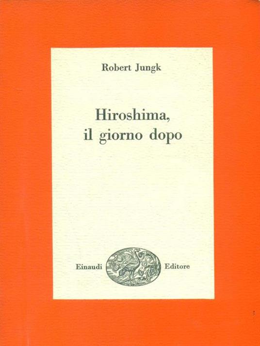   Hiroshima, il giorno dopo - Robert Jungk - 2