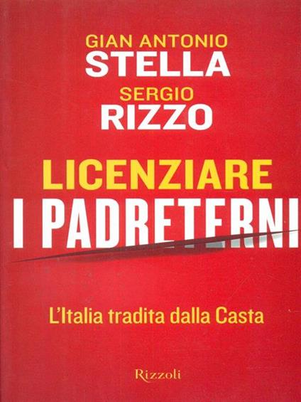 Licenziare i padreterni. L'Italia tradita dalla casta - Gian Antonio Stella,Sergio Rizzo - copertina