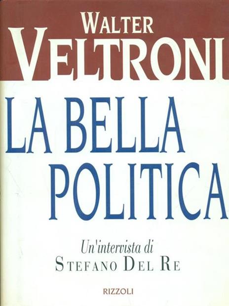 La bella politica. Un'intervista di Stefano Del Re - Walter Veltroni - copertina