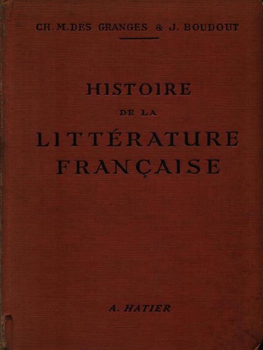 Histoire de la littérature francais - Charles-Marc Des Granges - 2