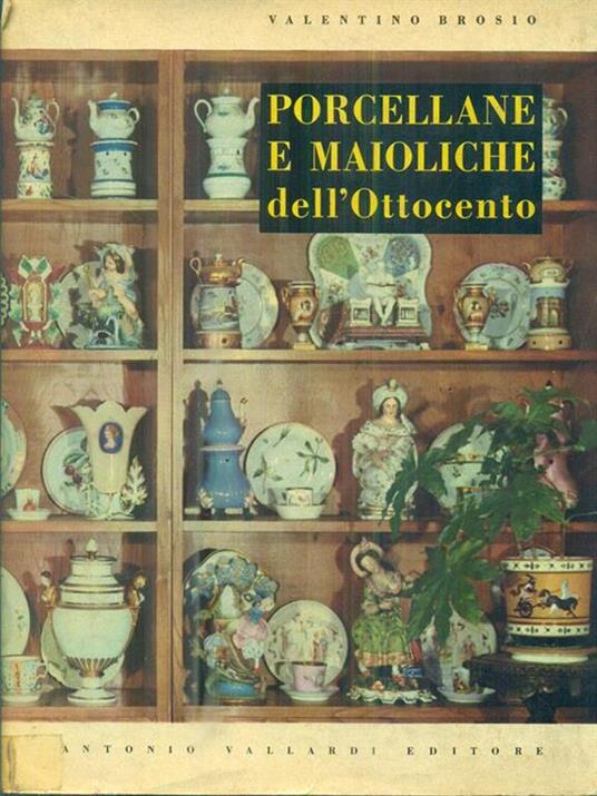   Porcellane e maioliche dell'Ottocento - Valentino Brosio - copertina