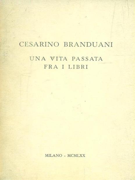 Una vita passata fra i libri - Cesarino Branduani - copertina