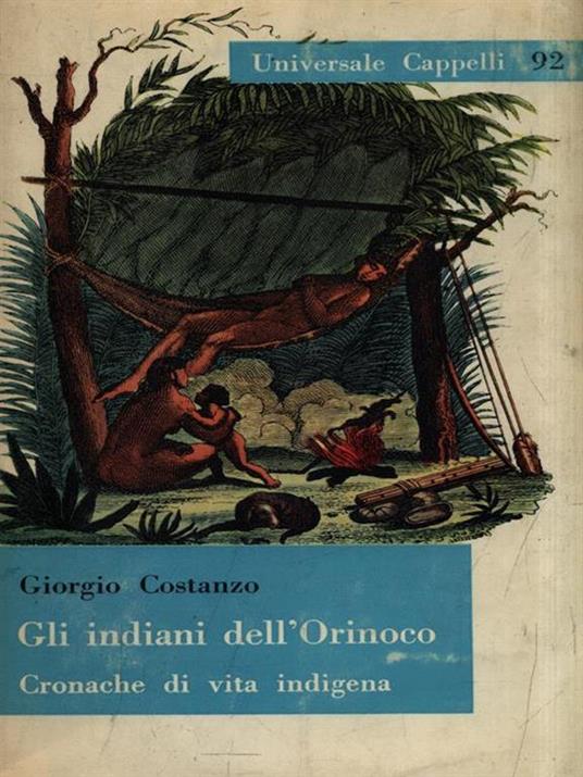 Gli indiani dell'Orinoco - Giorgio Costanzo - Libro Usato - Cappelli -  Universale Cappelli | IBS
