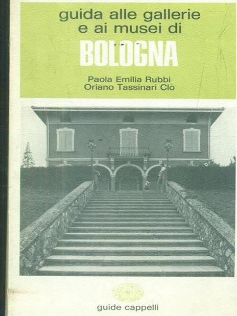   Guida alle gallerie e ai musei di Bologna - Paola E. Rubbi - 2