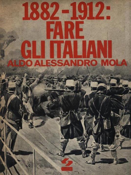 1882-1912: Fare gli italiani - Aldo A. Mola - copertina