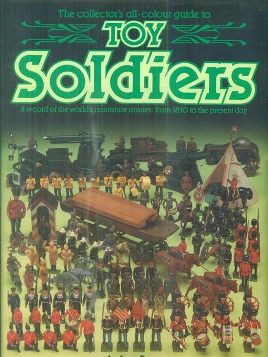 The Collector's Guide to Toy Soldiers - Andrew Rose - 2