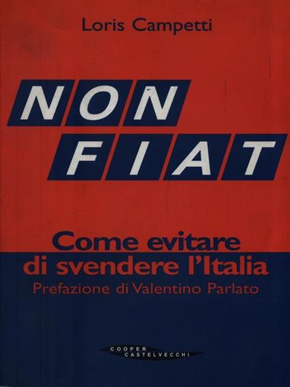 Non Fiat. Come evitare di svendere l'Italia - Loris Campetti - copertina