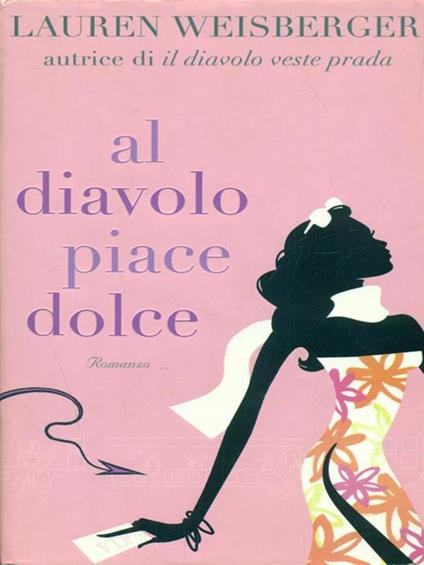 Al diavolo piace dolce - Lauren Weisberger - copertina