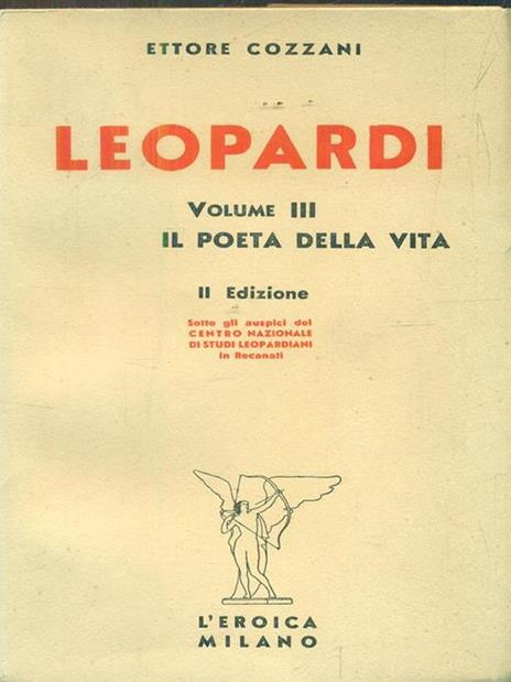 Leopardi. Volume III. Il poeta della vita Prima edizione - Ettore Cozzani - 2