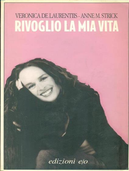 Rivoglio la mia vita - Veronica De Laurentiis,Anne M. Strick - copertina