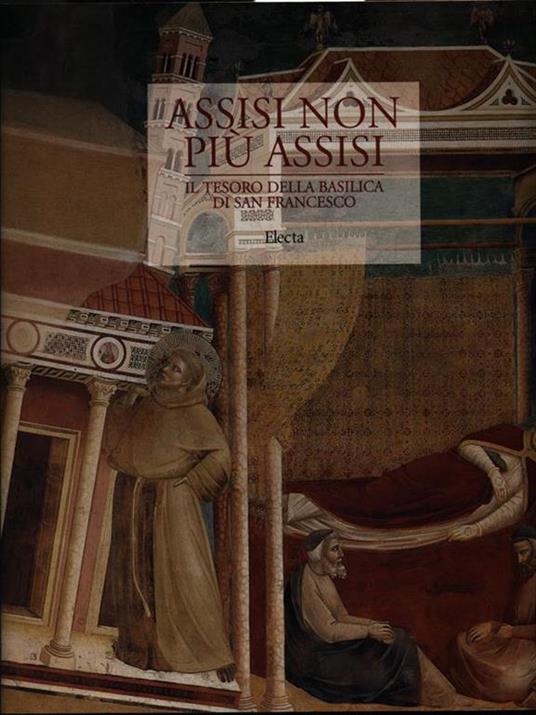 Assisi non più Assisi. Catalogo della mostra (Milano, Museo diocesano Chiostri di Sant'Eustorgio, 3 dicembre 1999-5 marzo 2000) - Giovanni Morello - copertina