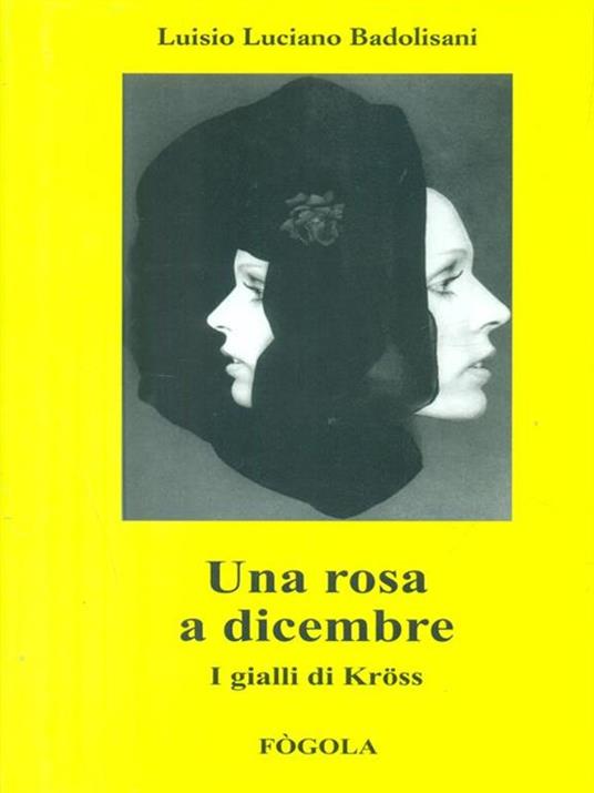 Una rosa a dicembre. I gialli di Kross - Luisio Luciano Badolisani - copertina