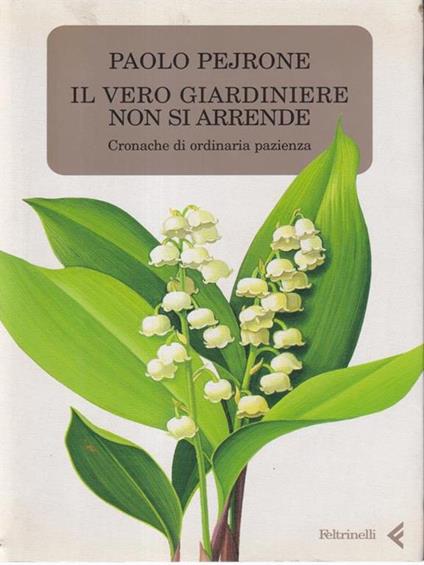 Il vero giardiniere non si arrende. Cronache di ordinaria pazienza - Paolo Pejrone - copertina