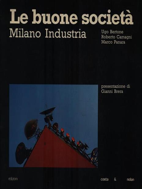 Le buone società. Milano Industria - 2