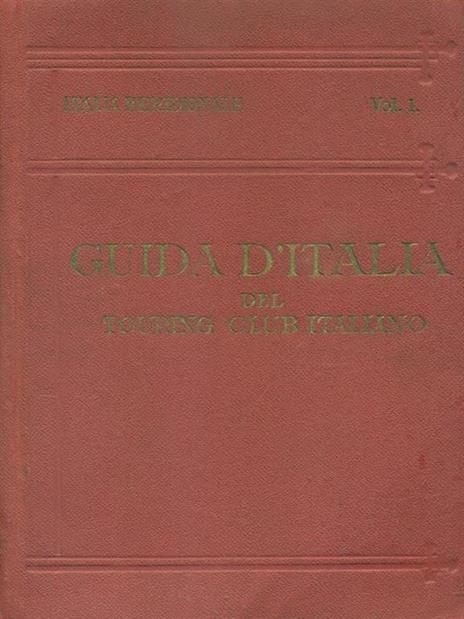 Italia Meridionale. Volume I - Luigi V. Bertarelli - 2