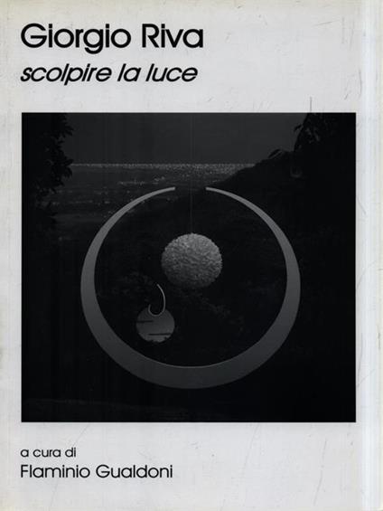 Giorgio Riva scolpire la luce - Flaminio Gualdoni - copertina