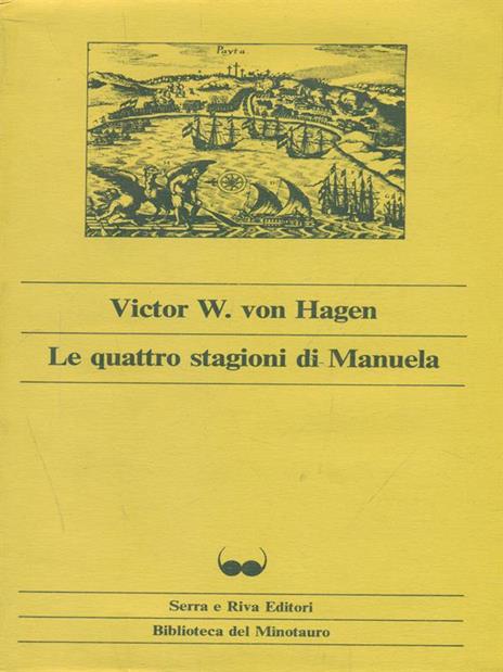 Le  quattro stagioni di Manuela - Victor W. Von Hagen - 3