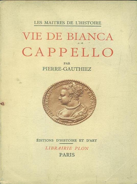 Vie de Bianca Cappello - Pierre Gauthiez - Libro Usato - Libraire Plon -  Les maitres de l'histoire | IBS